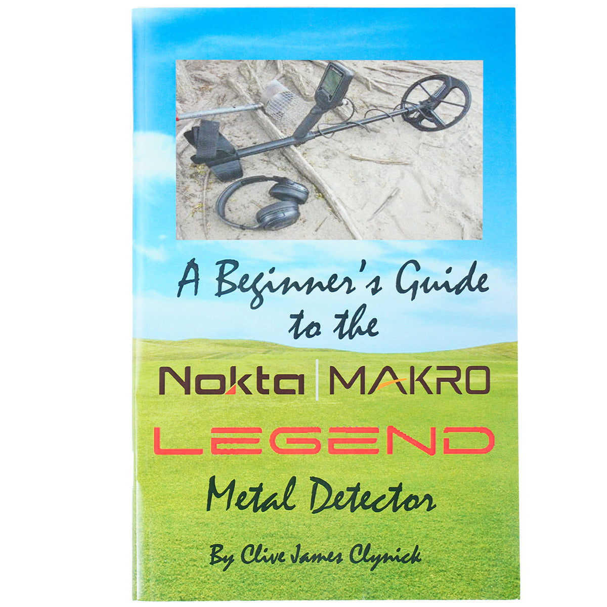 A Beginner's Guide to the Nokta Legend Metal Detector - a book by Clive James Clynick