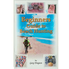 Beginners Guide to Beach Hunting by Gary T. Drayton